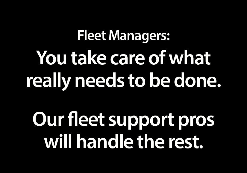Fleet Manager, you take care of what really needs to be done. Our fleet support pros will handle the rest.