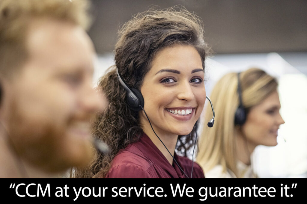 CCM at your service. We guarantee it.